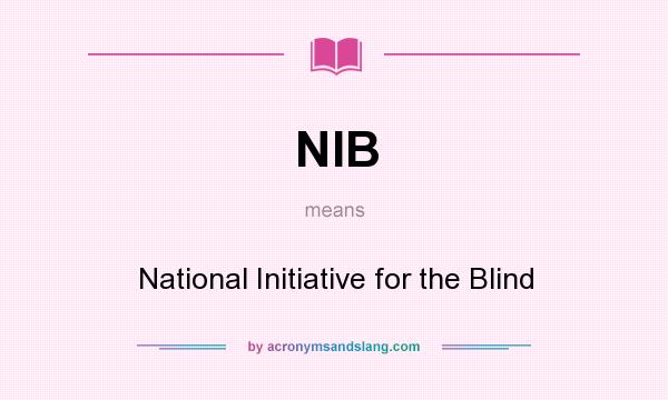 What does NIB mean? It stands for National Initiative for the Blind