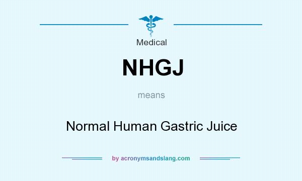 What does NHGJ mean? It stands for Normal Human Gastric Juice