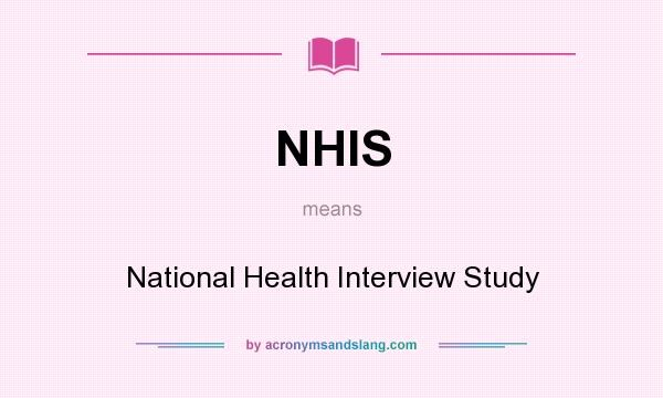 What does NHIS mean? It stands for National Health Interview Study