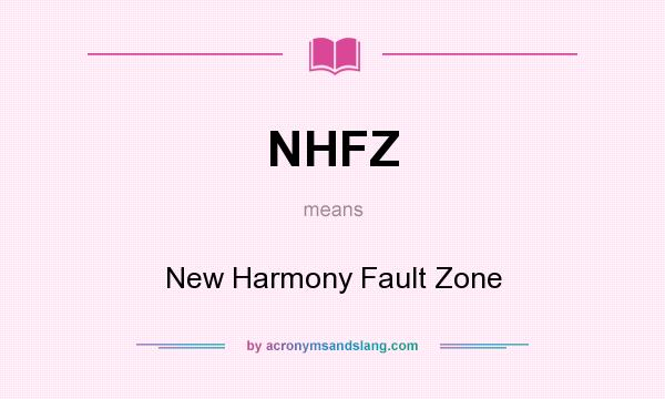 What does NHFZ mean? It stands for New Harmony Fault Zone