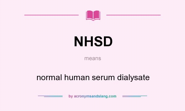 What does NHSD mean? It stands for normal human serum dialysate