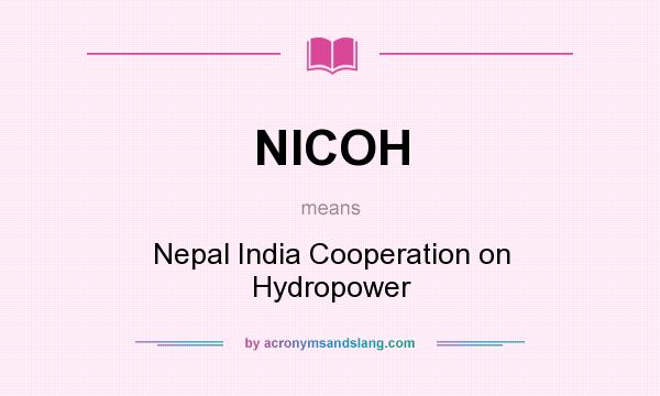 What does NICOH mean? It stands for Nepal India Cooperation on Hydropower