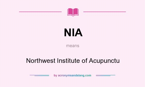 What does NIA mean? It stands for Northwest Institute of Acupunctu