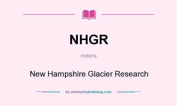 What does NHGR mean? It stands for New Hampshire Glacier Research