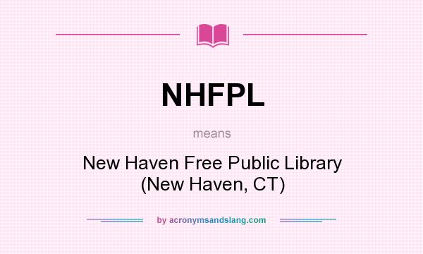 What does NHFPL mean? It stands for New Haven Free Public Library (New Haven, CT)
