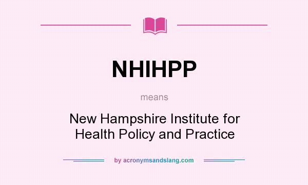 What does NHIHPP mean? It stands for New Hampshire Institute for Health Policy and Practice