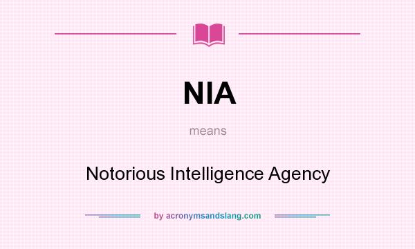 What does NIA mean? It stands for Notorious Intelligence Agency