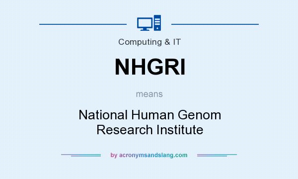 What does NHGRI mean? It stands for National Human Genom Research Institute