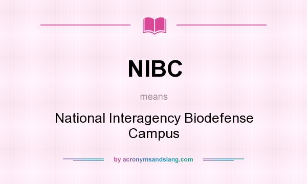 What does NIBC mean? It stands for National Interagency Biodefense Campus