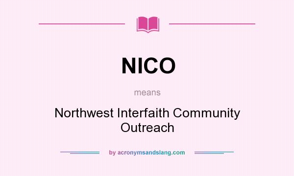 What does NICO mean? It stands for Northwest Interfaith Community Outreach