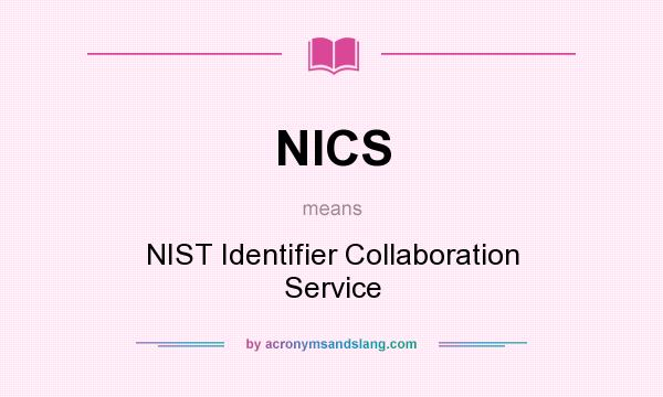 What does NICS mean? It stands for NIST Identifier Collaboration Service
