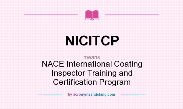 What does NICITCP mean? It stands for NACE International Coating Inspector Training and Certification Program