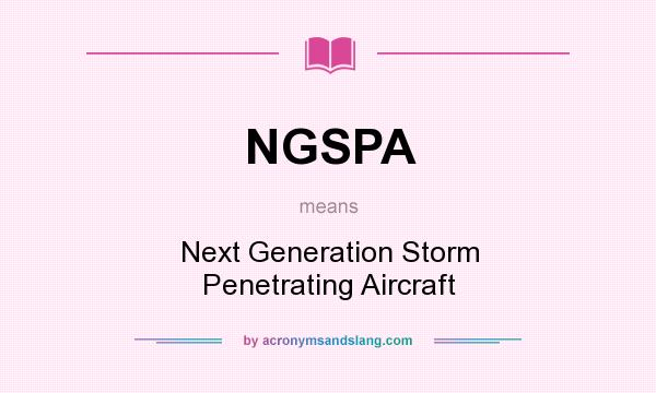 What does NGSPA mean? It stands for Next Generation Storm Penetrating Aircraft
