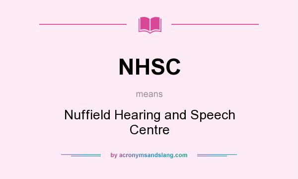 What does NHSC mean? It stands for Nuffield Hearing and Speech Centre