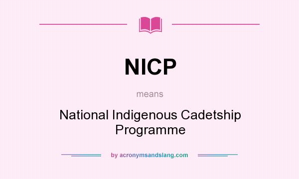 What does NICP mean? It stands for National Indigenous Cadetship Programme
