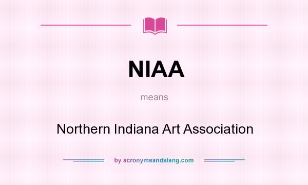 What does NIAA mean? It stands for Northern Indiana Art Association