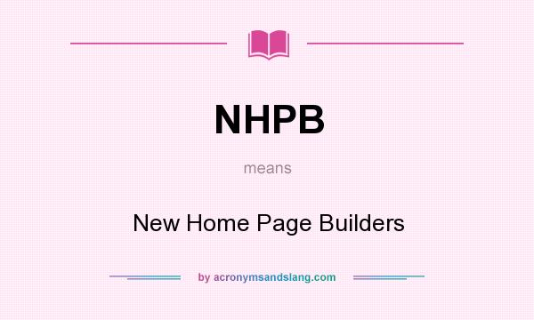 What does NHPB mean? It stands for New Home Page Builders
