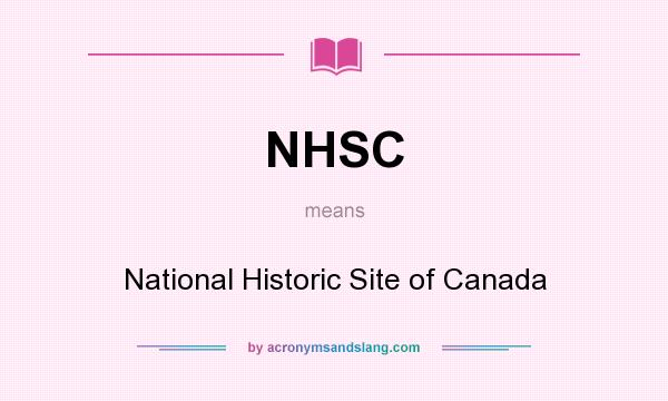 What does NHSC mean? It stands for National Historic Site of Canada