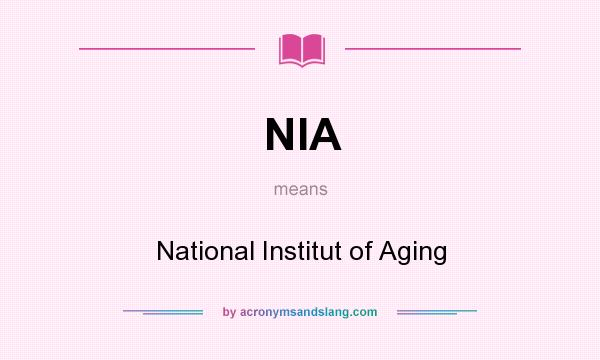What does NIA mean? It stands for National Institut of Aging