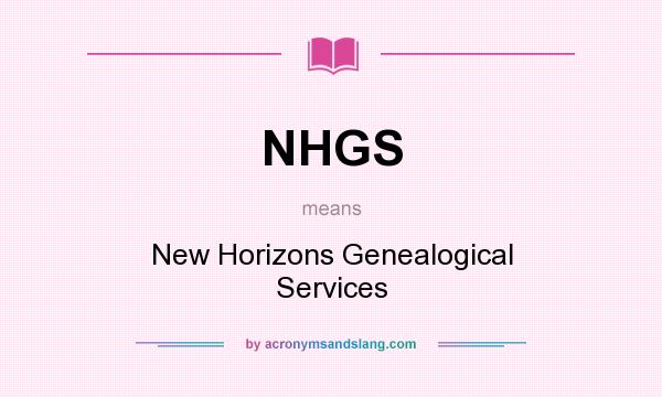What does NHGS mean? It stands for New Horizons Genealogical Services