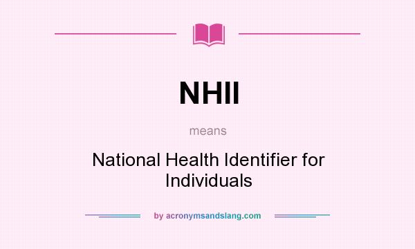 What does NHII mean? It stands for National Health Identifier for Individuals