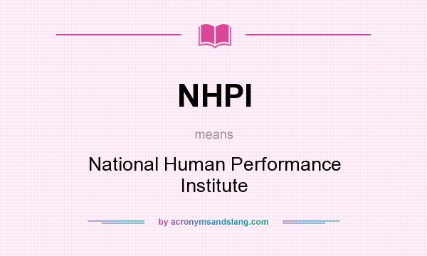 What does NHPI mean? It stands for National Human Performance Institute