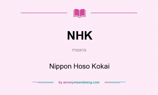 What does NHK mean? It stands for Nippon Hoso Kokai