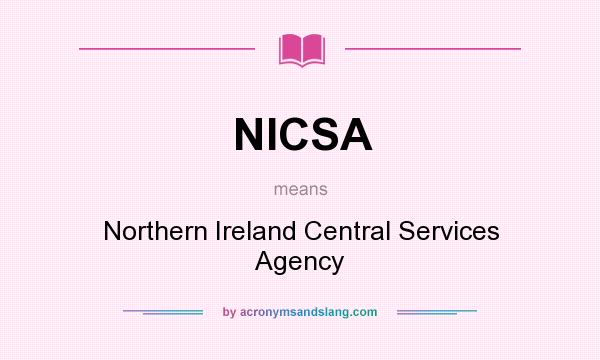 What does NICSA mean? It stands for Northern Ireland Central Services Agency