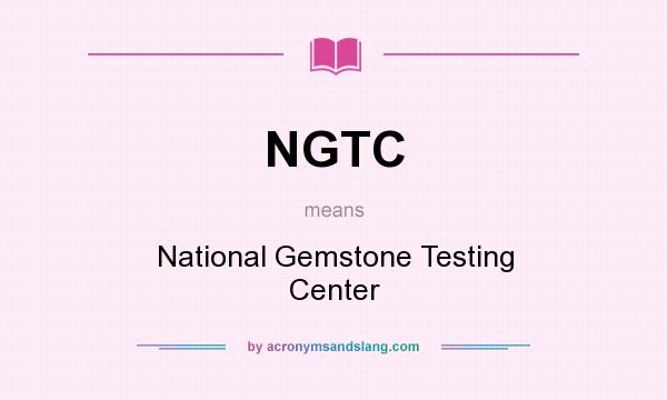 What does NGTC mean? It stands for National Gemstone Testing Center