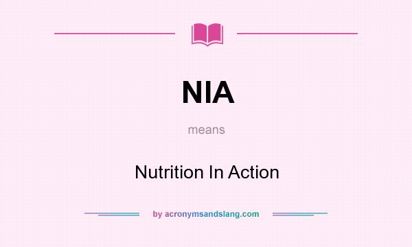 What does NIA mean? It stands for Nutrition In Action
