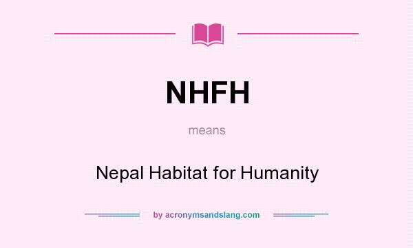 What does NHFH mean? It stands for Nepal Habitat for Humanity