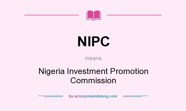 What does NIPC mean? It stands for Nigeria Investment Promotion Commission