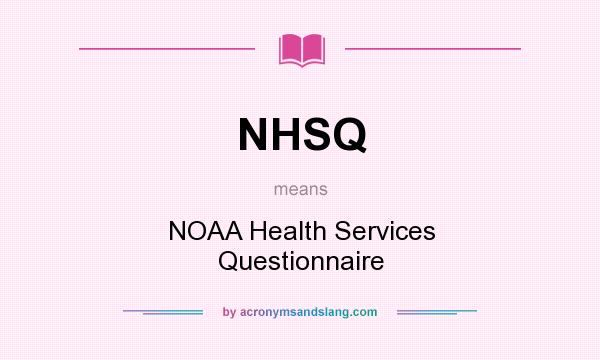 What does NHSQ mean? It stands for NOAA Health Services Questionnaire