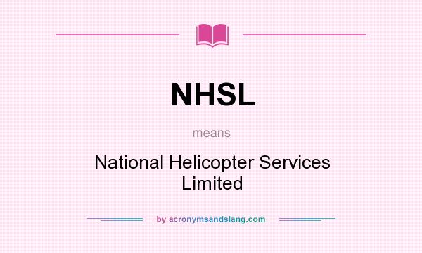 What does NHSL mean? It stands for National Helicopter Services Limited