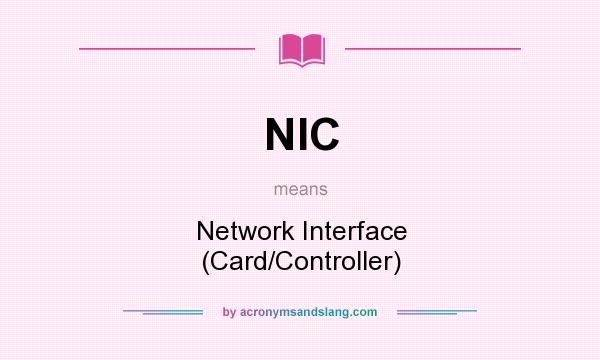 What does NIC mean? It stands for Network Interface (Card/Controller)