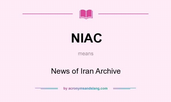 What does NIAC mean? It stands for News of Iran Archive