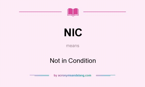 What does NIC mean? It stands for Not in Condition