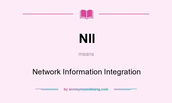 What does NII mean? It stands for Network Information Integration