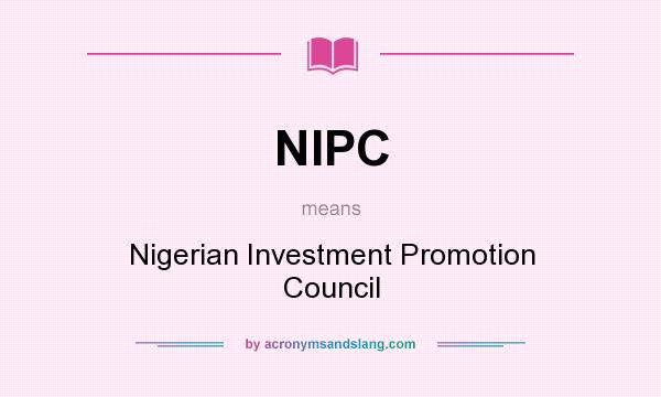 What does NIPC mean? It stands for Nigerian Investment Promotion Council