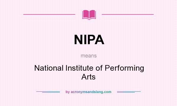 What does NIPA mean? It stands for National Institute of Performing Arts