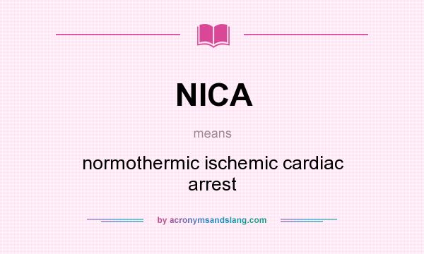 What does NICA mean? It stands for normothermic ischemic cardiac arrest