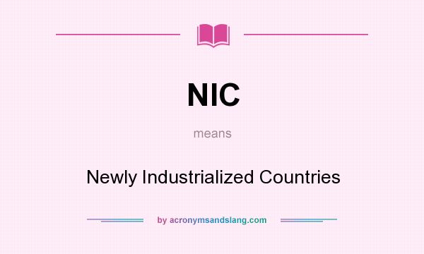 What does NIC mean? It stands for Newly Industrialized Countries