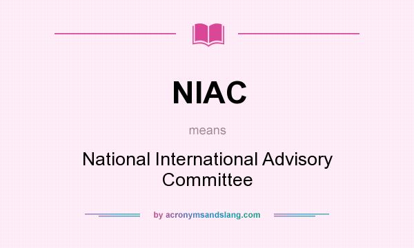 What does NIAC mean? It stands for National International Advisory Committee
