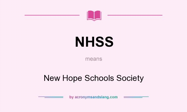 What does NHSS mean? It stands for New Hope Schools Society