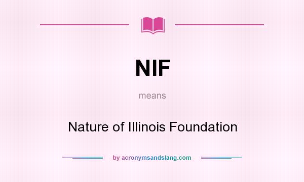 What does NIF mean? It stands for Nature of Illinois Foundation