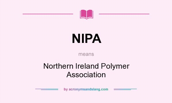 What does NIPA mean? It stands for Northern Ireland Polymer Association