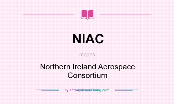 What does NIAC mean? It stands for Northern Ireland Aerospace Consortium