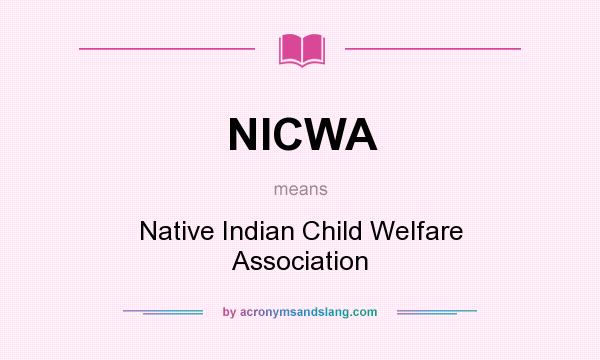 What does NICWA mean? It stands for Native Indian Child Welfare Association