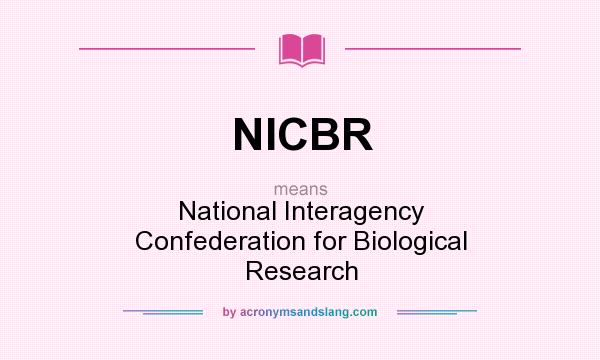 What does NICBR mean? It stands for National Interagency Confederation for Biological Research
