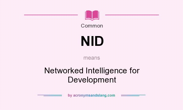 What does NID mean? It stands for Networked Intelligence for Development